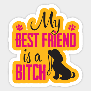 My best friend is a bitch Sticker